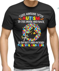 Witch I love someone with autism to the moon and back to infinity and beyond forever and even shirt