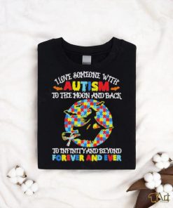 Witch I love someone with autism to the moon and back to infinity and beyond forever and even shirt