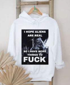 Wolf I hope aliens are real so I have more things to fuck shirt
