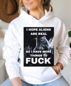 Wolf I hope aliens are real so I have more things to fuck shirt