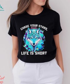 Wolf chase your stars fool life is short shirt