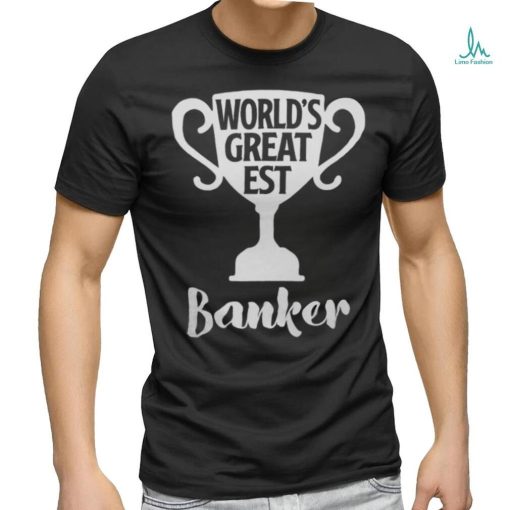 Worlds Greatest Banker Job Pride Mothers Day Banker shirt