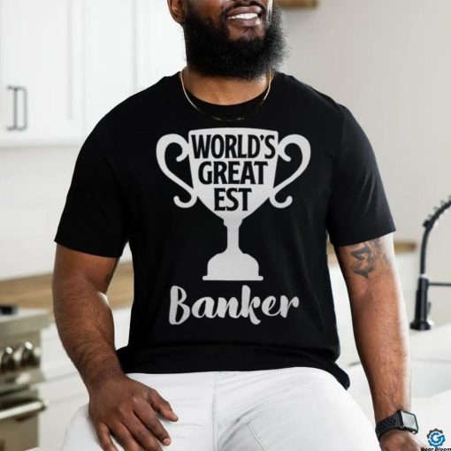 Worlds Greatest Banker Job Pride Mothers Day Banker shirt