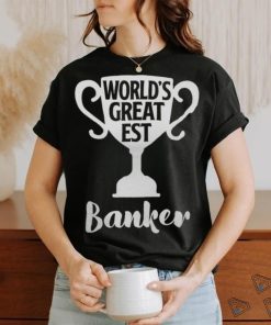 Worlds Greatest Banker Job Pride Mothers Day Banker shirt