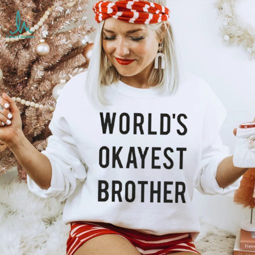 World’s Okayest brother 2023 shirt