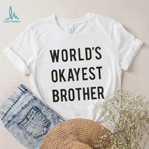 World’s Okayest brother 2023 shirt