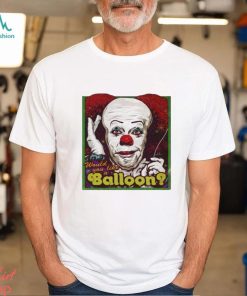 Would You Like A Balloon shirt