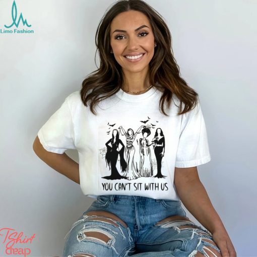 YOU CAN’T SIT WITH US Shirt