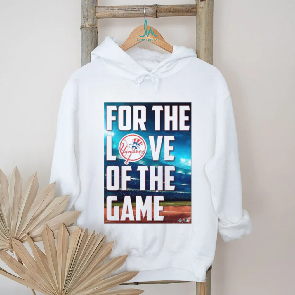 Yankees For The Love Of The Game Shirt Yankees For The Love Of The Game Shirt