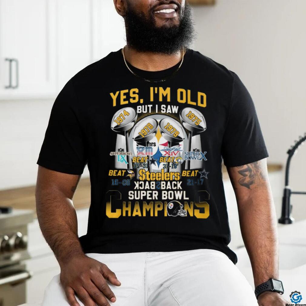 Yes I'm old but I saw steelers back to back super bowl champions shirt,  hoodie, sweater, long sleeve and tank top