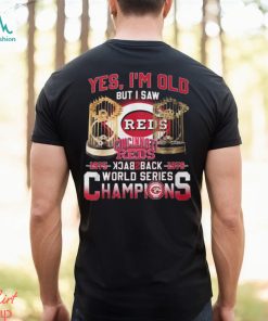 Yes I’m Old But I Saw Cincinnati Reds 1975 – 1976 Back 2 Back World Series Champions T Shirt, hoodie, sweater, long sleeve and tank top Yes I’m Old But I Saw Cincinnati Reds 1975 – 1976 Back 2 Back World Series Champions T Shirt
