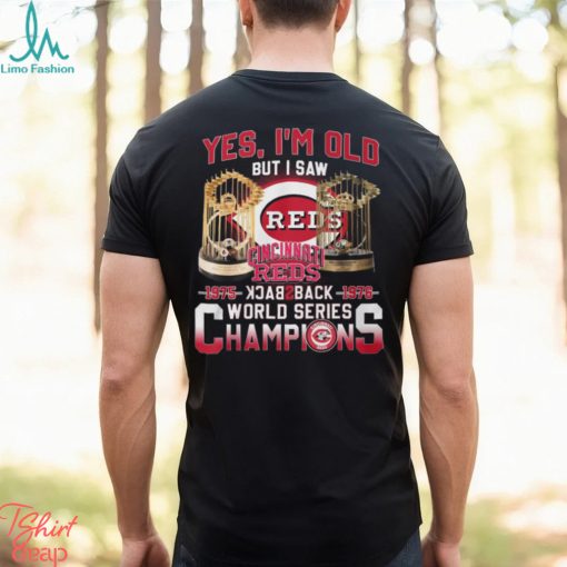 Yes I’m Old But I Saw Cincinnati Reds 1975 – 1976 Back 2 Back World Series Champions T Shirt