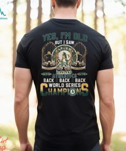 Yes I’m Old But I Saw Oakland Athletics 1972 – 1973 Back 2 Back 2 Back World Series Champions T Shirt