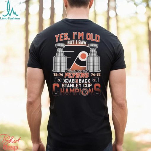 Yes I’m Old But I Saw Philadelphia Flyers Back 2 Back Stanley Cup Champions Unisex T Shirt