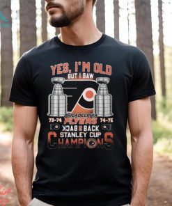 Yes I’m Old But I Saw Philadelphia Flyers Back 2 Back Stanley Cup Champions Unisex T Shirt