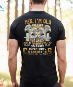 Yes I’m Old But I Saw Steelers Back To Back Super Bowl Champions T Shirt