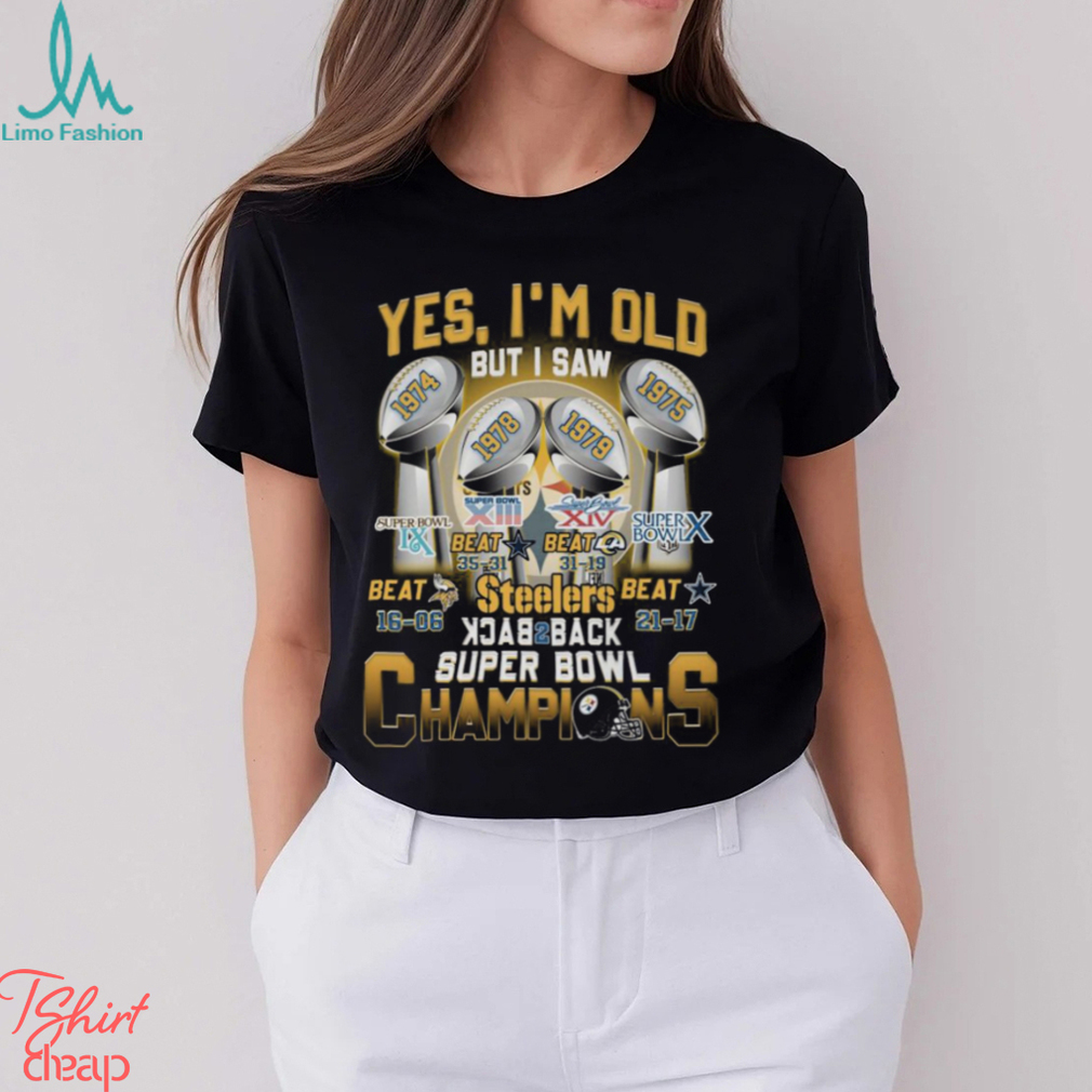 Yes, i'm old but I was Pittsburgh Steelers back2back super bowl champions  shirt, hoodie, sweatshirt for men and women