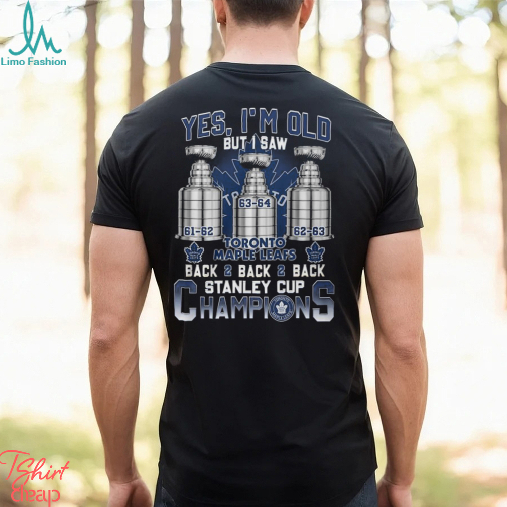 Yes, i'm old but I was Toronto Maple Leafs back2 back2back Stanley cup  champions shirt, hoodie, sweatshirt for men and women