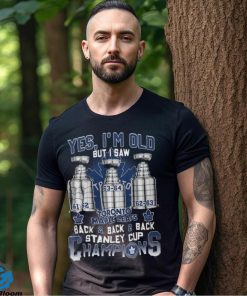 Yes I’m Old But I Saw Toronto Maple Leafs Back 2 Back 2 Back Stanley Cup Champions Unisex T Shirt