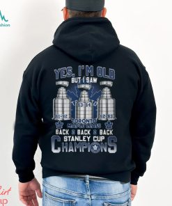 Yes I’m Old But I Saw Toronto Maple Leafs Back 2 Back 2 Back Stanley Cup Champions Unisex T Shirt