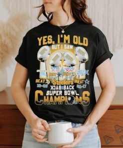 Yes Im Old But I Saw Steelers Back 2 Back Super Bowl Champions Shirt,  hoodie, sweater, long sleeve and tank top