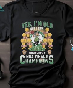 Yes I’m old but I saw Boston celtics eight peat NBA finals champions Shirt