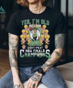 Yes I’m old but I saw Boston celtics eight peat NBA finals champions Shirt