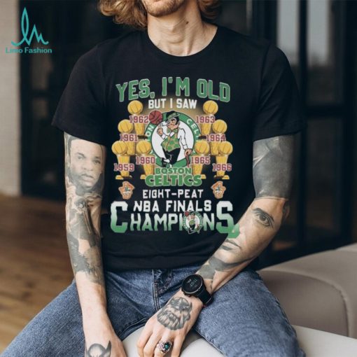 Yes I’m old but I saw Boston celtics eight peat NBA finals champions Shirt