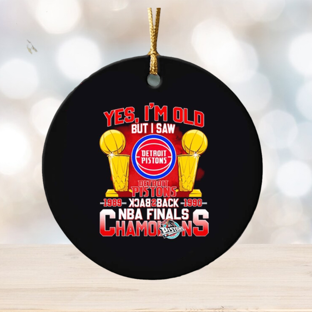 Yes I’m old but I saw Detroit Pistons back to back NBA Finals Champions ornament Yes I’m old but I saw Detroit Pistons back to back NBA Finals Champions ornament