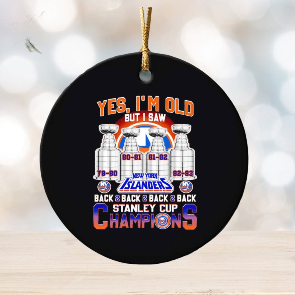 Yes I’m old but I saw New York Islanders back to back to back to back Stanley Cup Champions ornament Yes I’m old but I saw New York Islanders back to back to back to back Stanley Cup Champions ornament