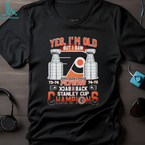 Yes I’m old but I saw Philadelphia Flyers back 2 back Stanley Cup Champions shirt