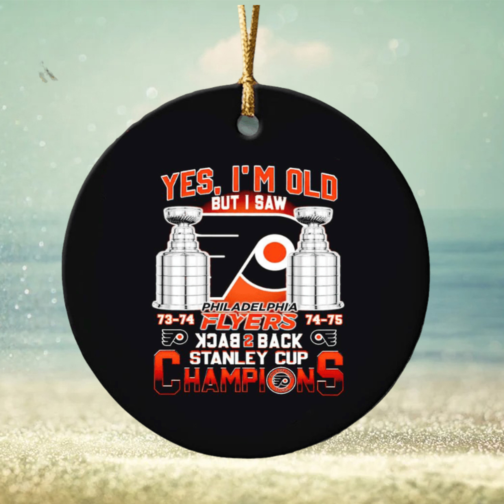 Yes I’m old but I saw Philadelphia Flyers back to back Stanley Cup Champions ornament Yes I’m old but I saw Philadelphia Flyers back to back Stanley Cup Champions ornament