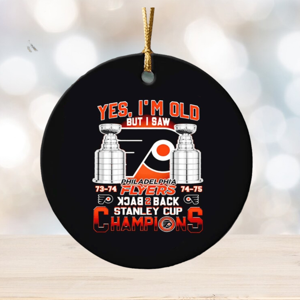 Yes I’m old but I saw Philadelphia Flyers back to back Stanley Cup Champions ornament Yes I’m old but I saw Philadelphia Flyers back to back Stanley Cup Champions ornament
