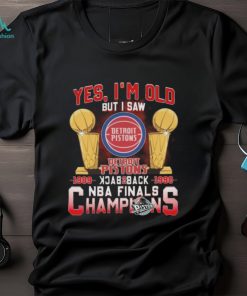 Yes I’m old but I saw detroit pistons back to back NBA finals champions Shirt