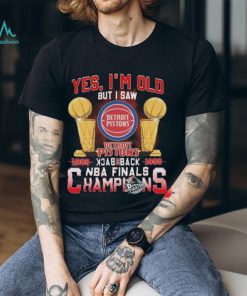 Yes I’m old but I saw detroit pistons back to back NBA finals champions Shirt