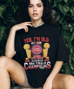 Yes I’m old but I saw detroit pistons back to back NBA finals champions Shirt