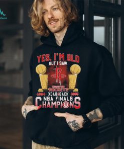 Yes I’m old but I saw houston rockets back to back NBA finals champions Shirt