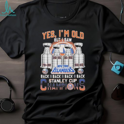 Yes I’m old but I saw new york islanders back 2 back 2 back 2 back stanley cup champions shirt