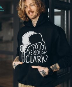 You Serious Clark Cousin Eddie shirt