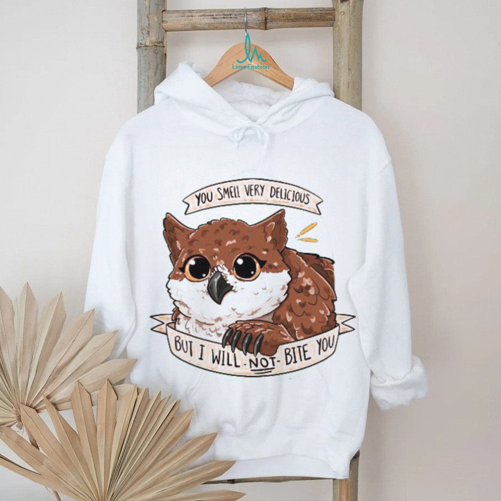 You Smell Very Delicious But I Will Not Bite You T Shirt You Smell Very Delicious But I Will Not Bite You T Shirt