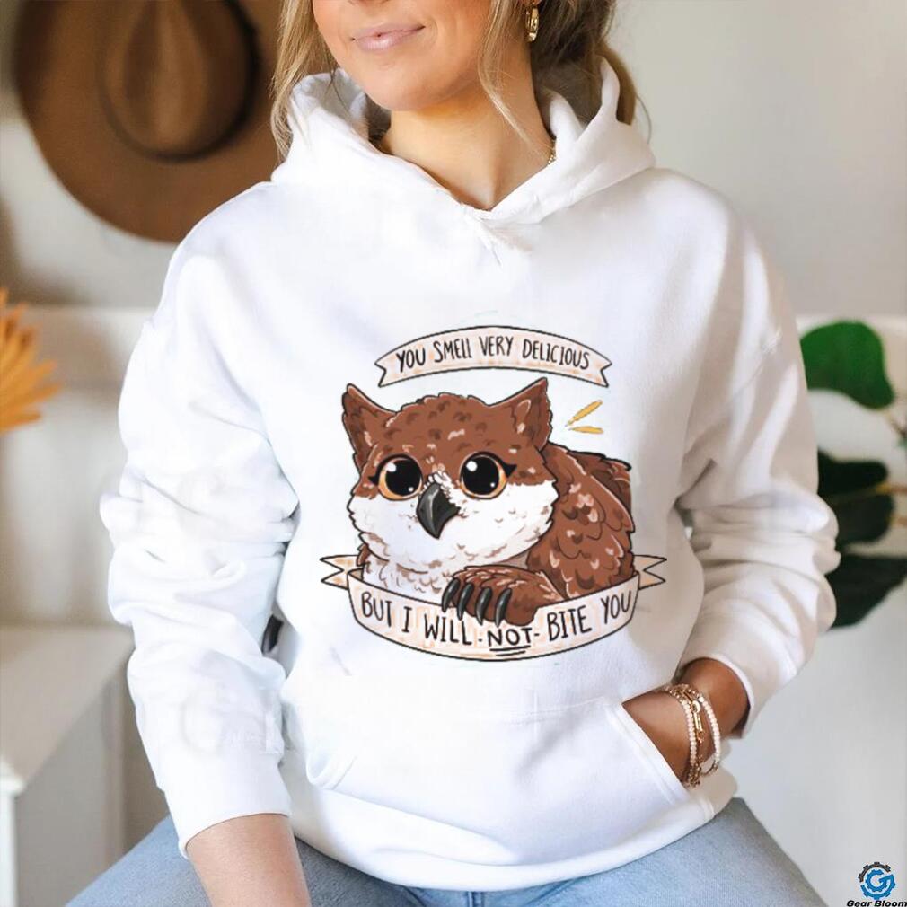 You Smell Very Delicious But I Will Not Bite You T Shirt You Smell Very Delicious But I Will Not Bite You T Shirt
