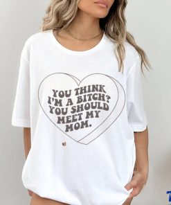 You Think I'm yen , You Should Meet My Mom shirt