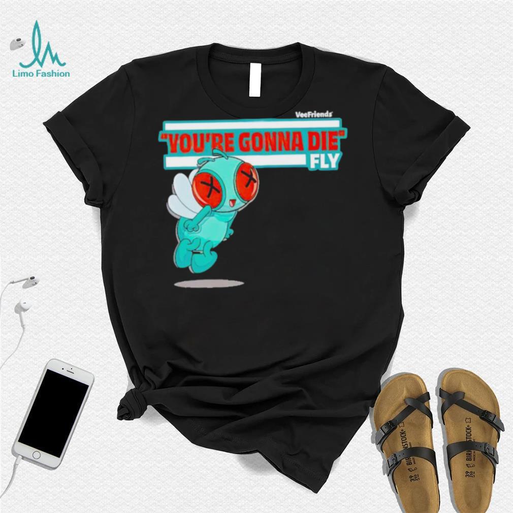 You’re Gonna Die Fly Character shirt You’re Gonna Die Fly Character shirt