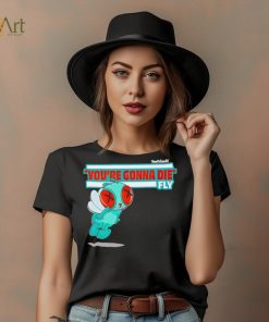 You’re Gonna Die Fly Character shirt, hoodie, sweater, long sleeve and tank top You’re Gonna Die Fly Character shirt
