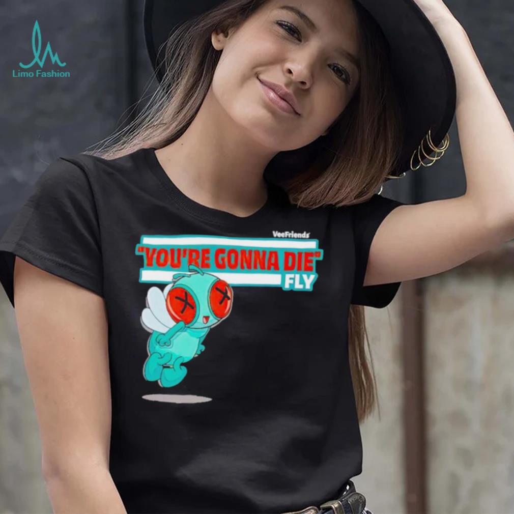 You’re Gonna Die Fly Character shirt You’re Gonna Die Fly Character shirt