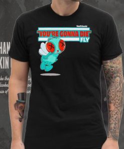 You’re Gonna Die Fly Character shirt, hoodie, sweater, long sleeve and tank top You’re Gonna Die Fly Character shirt