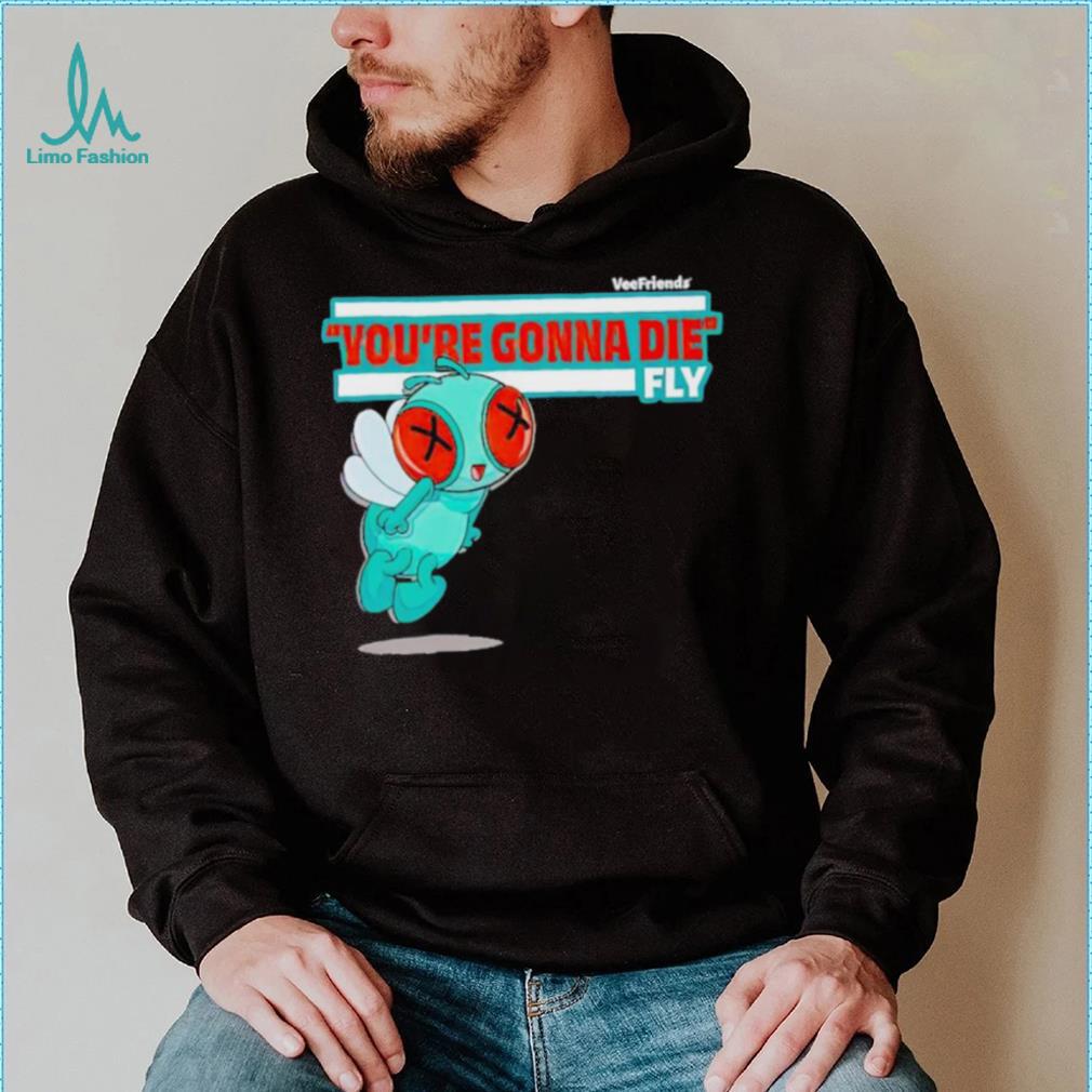You’re Gonna Die Fly Character shirt You’re Gonna Die Fly Character shirt
