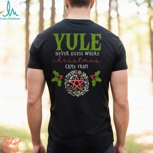 Yule Never Guess Where christmas shirt
