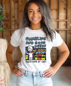 Zoe Bread Gambling And Good Deeds Together At Last Shirt