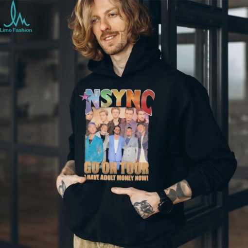 nSYNC Go On Tour I Have Adult Money Now Shirt